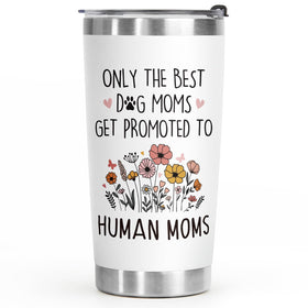 BaubleDazz tumbler showing the message only the best dog moms get promoted to human moms, ideal for daily coffee.
