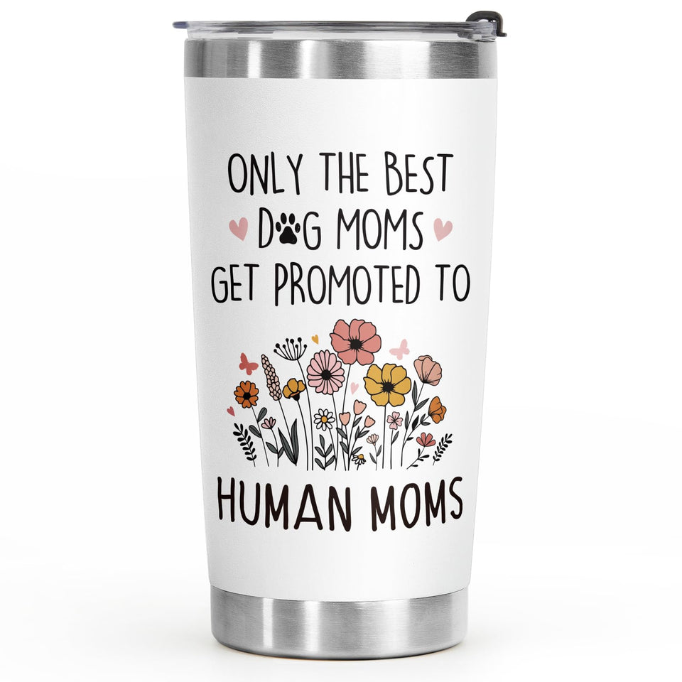 BaubleDazz tumbler showing the message only the best dog moms get promoted to human moms, ideal for daily coffee.