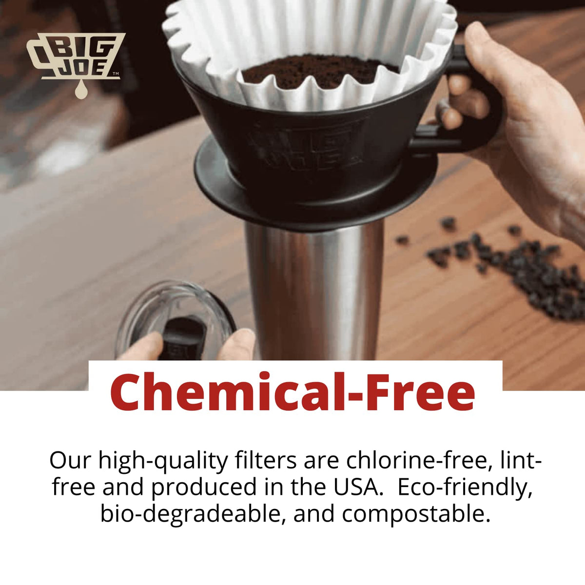 Big Joe flat-bottom design promotes even extraction and flavor