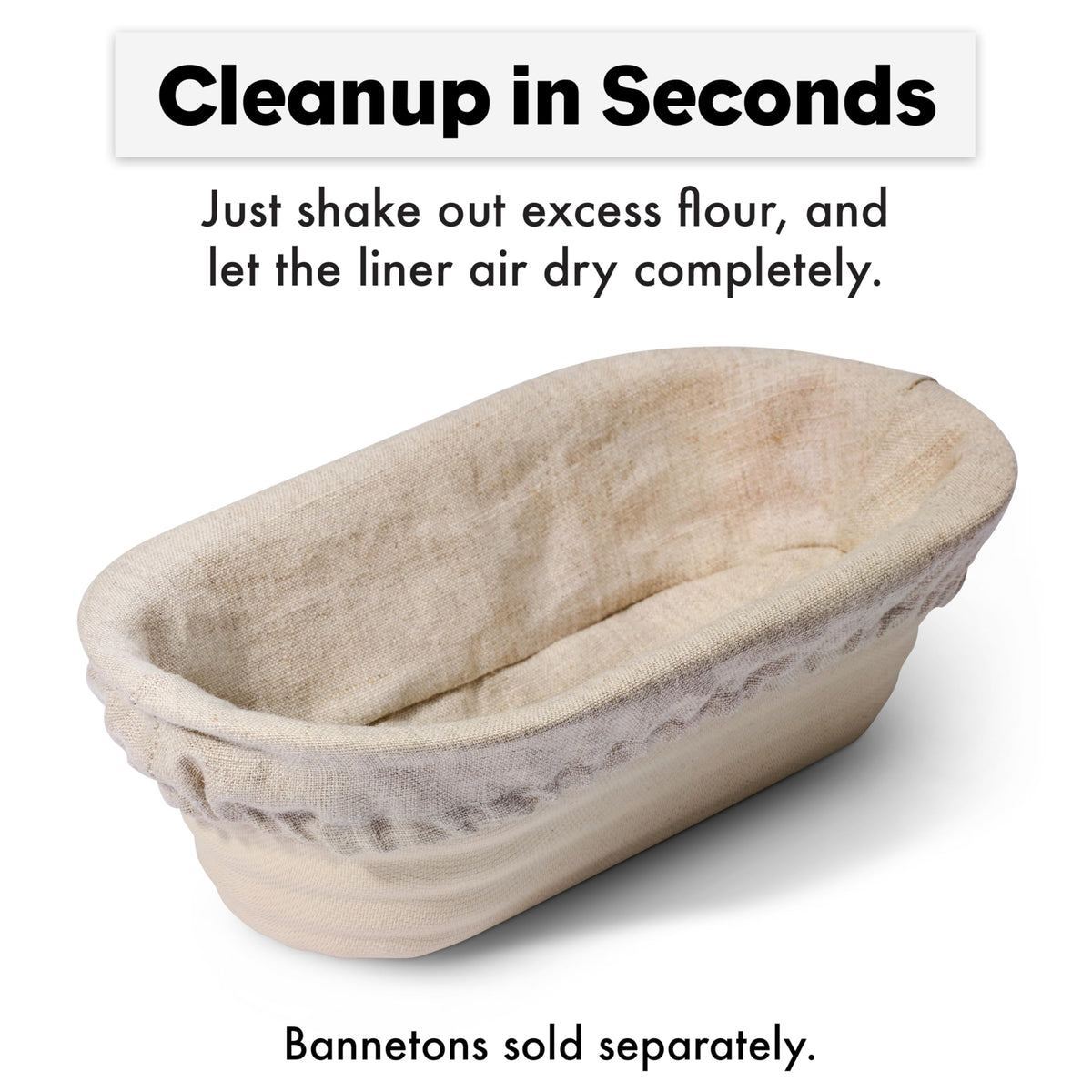 Brod & Taylor Banneton Liner cleans in seconds and air dries after use.