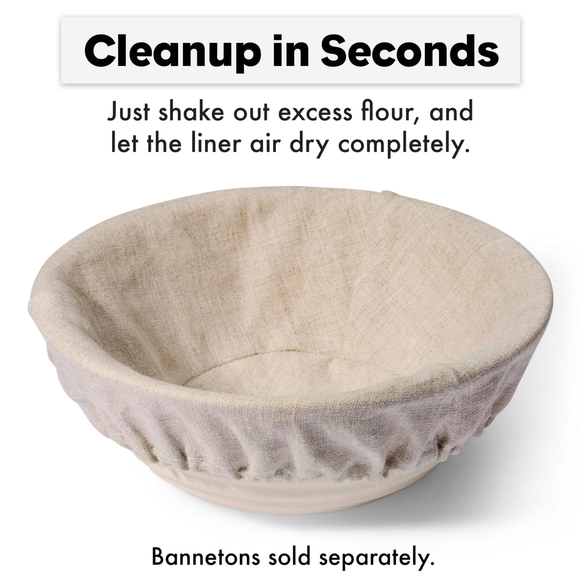 Liner helps dough surface stay clean with smooth, even proofing.