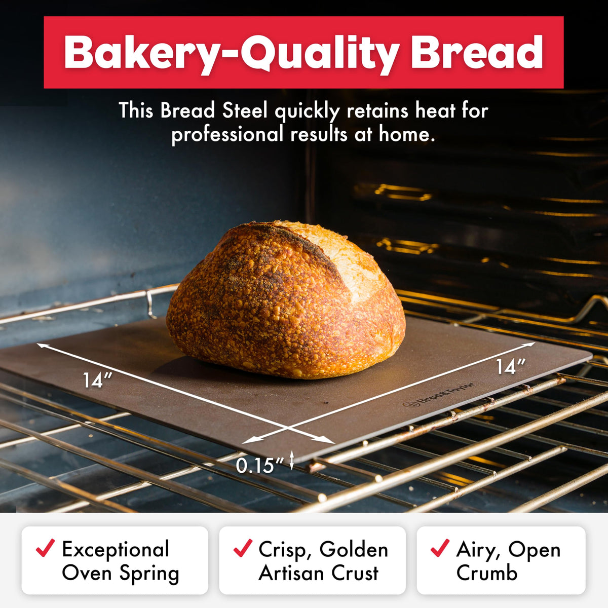 Brod & Taylor Bread Steel Max promotes even heat for open crumb breads.