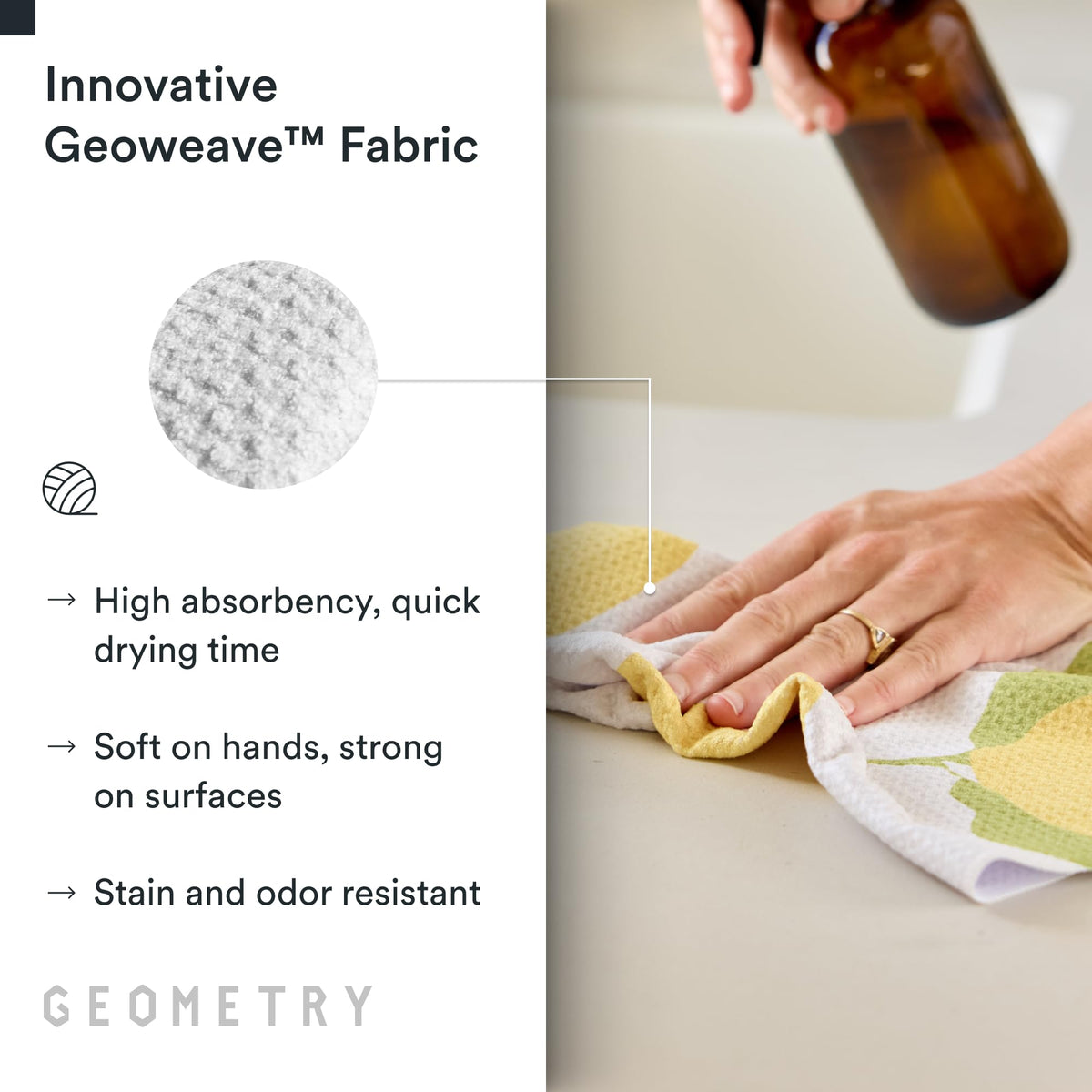 GEOMETRY Next-level absorbency handles liquids efficiently during everyday cleanup.