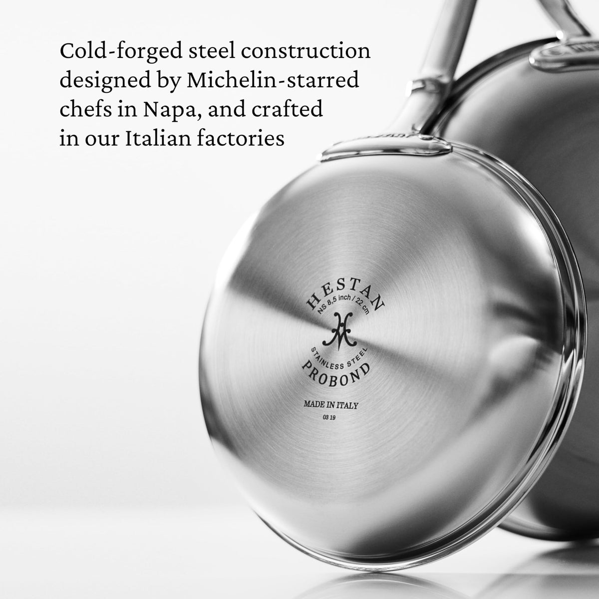 Hestan ProBond TITUM tri-ply construction with aluminum core enables fast, even heating