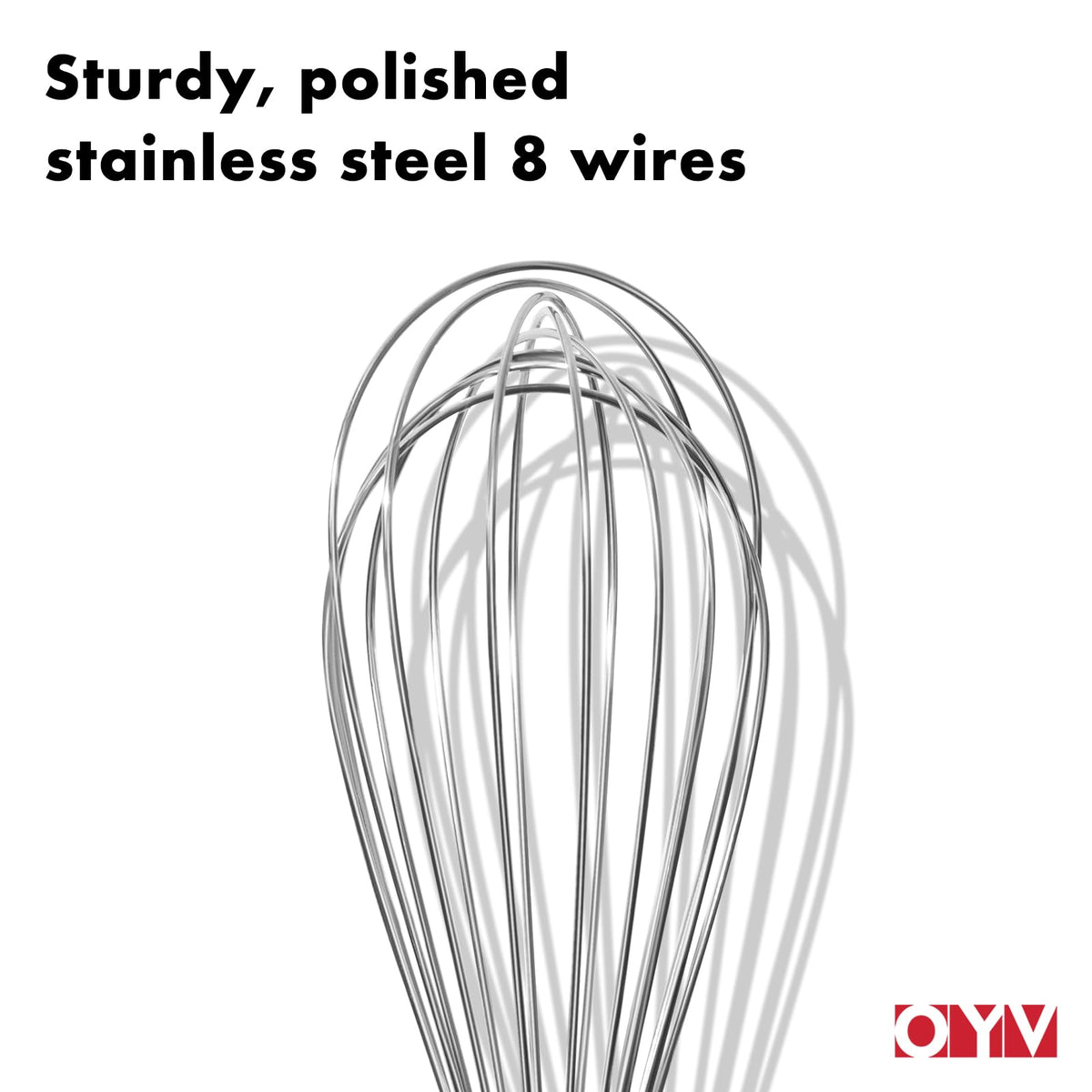 OYV whisk eight sturdy wires resist bending during use.