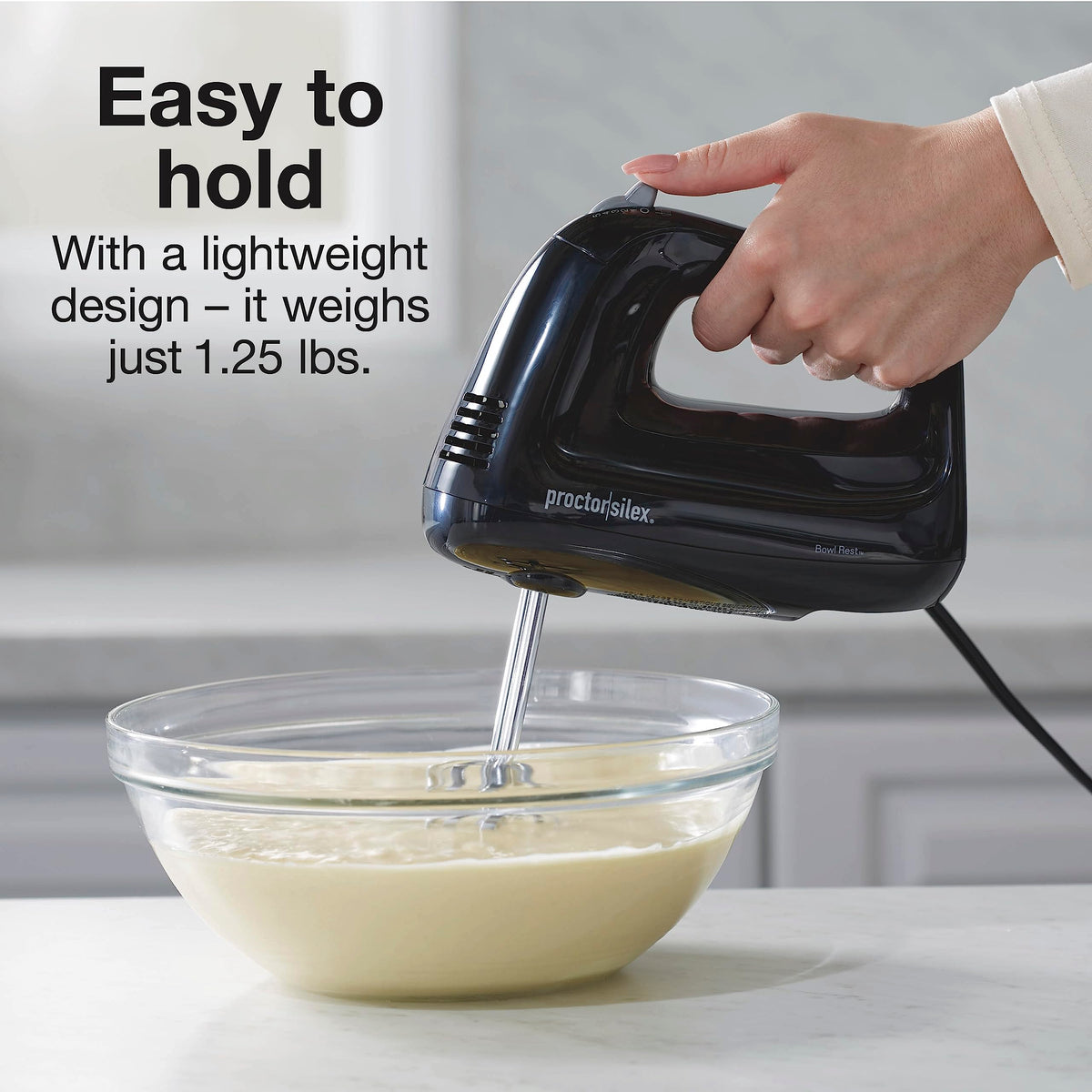 Proctor Silex Easy Mix lightweight design for easy handling at 1.25 lbs.