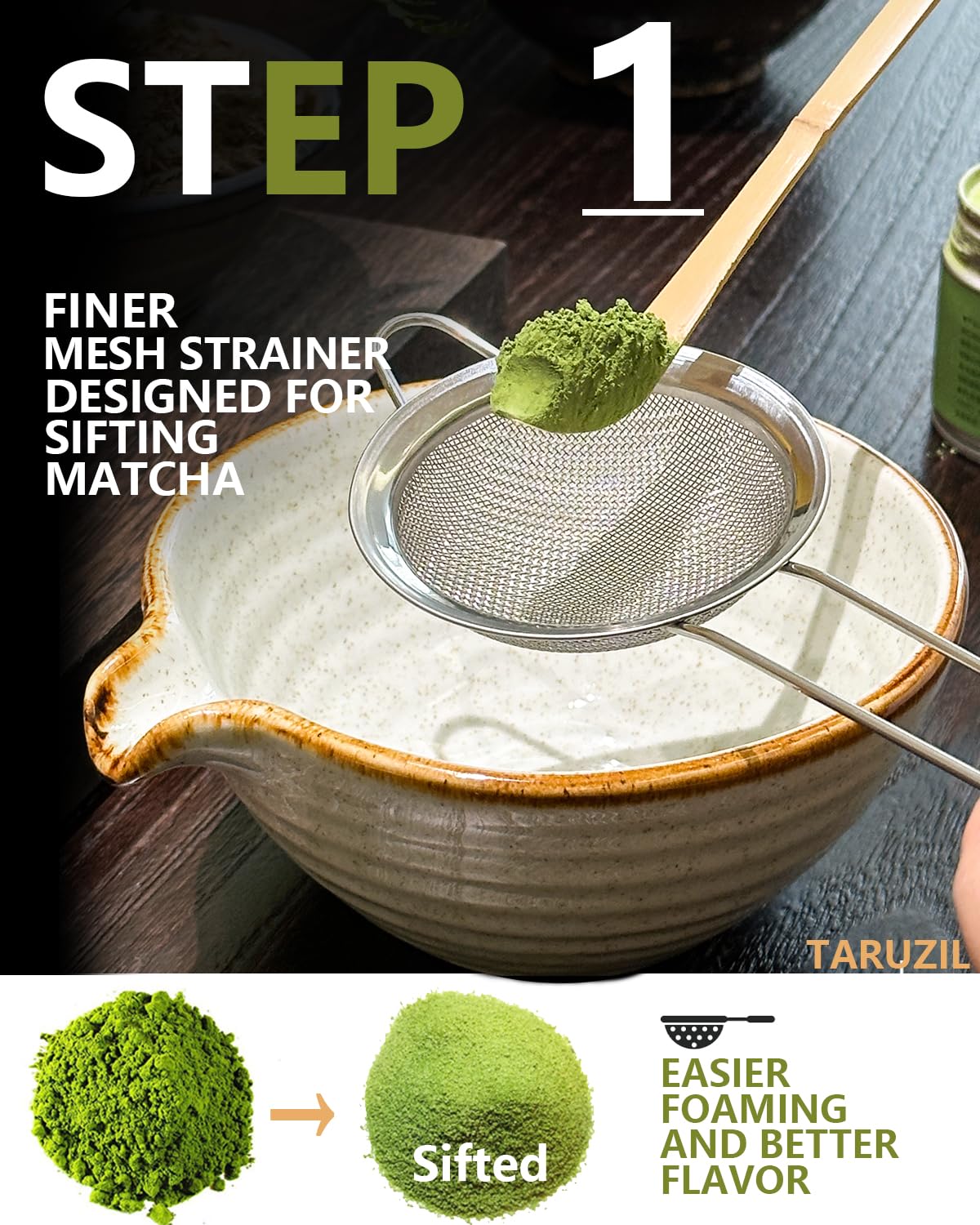Taruzil Matcha sifter to create a clump-free, even powder.