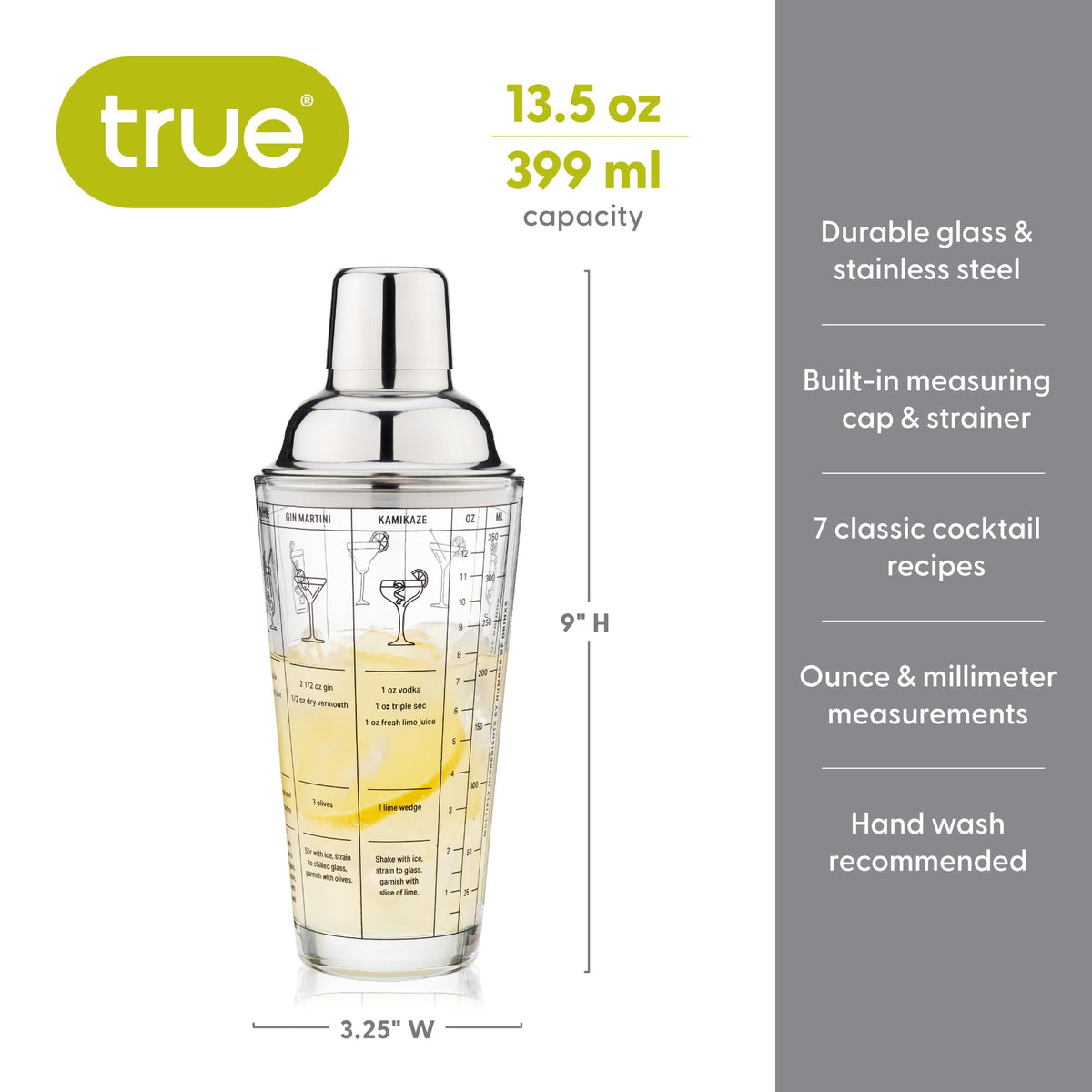 TRUE shaker featuring built-in strainer for clean, fast pours.