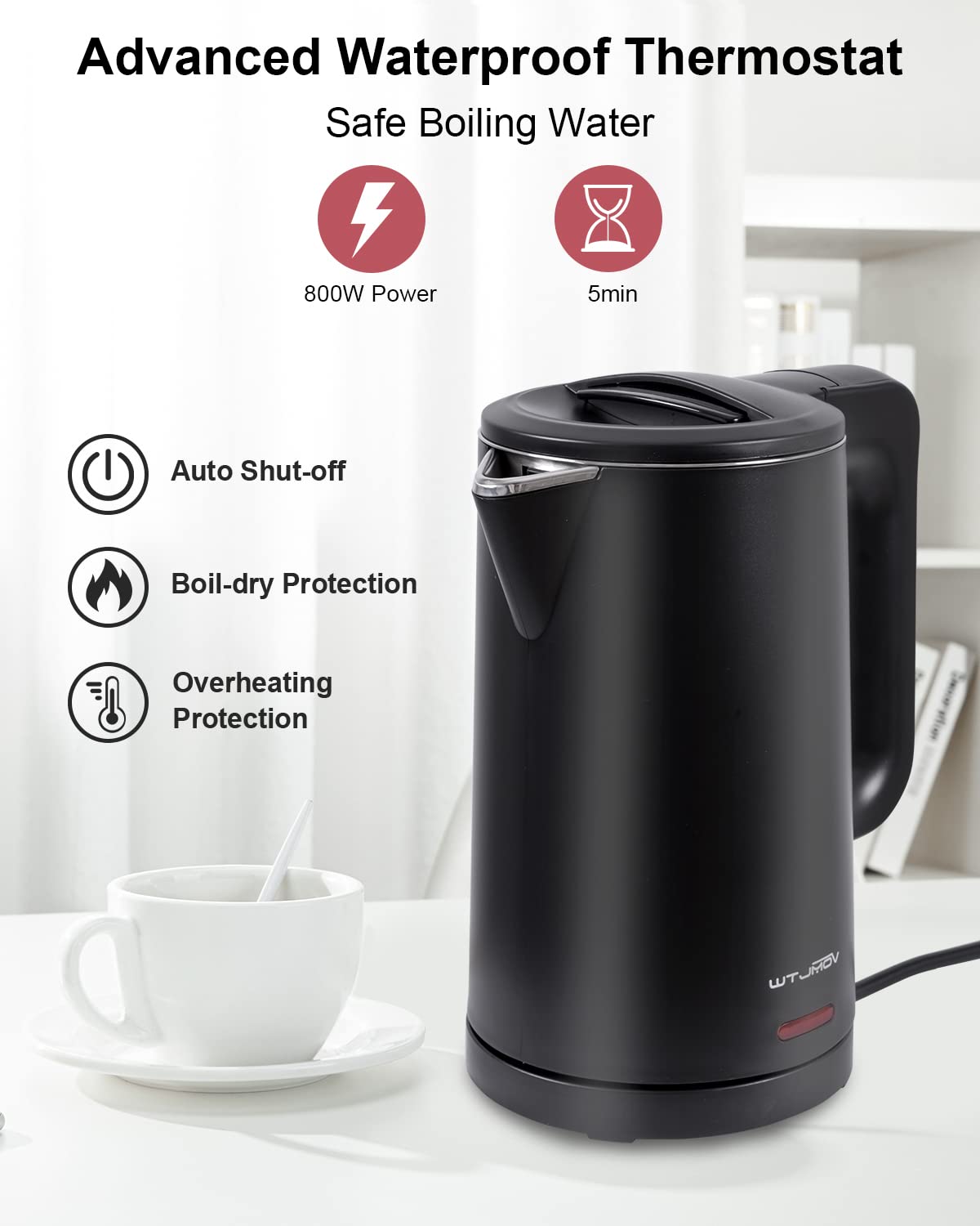 WTJMOV 800W fast boil for quick tea and coffee.
